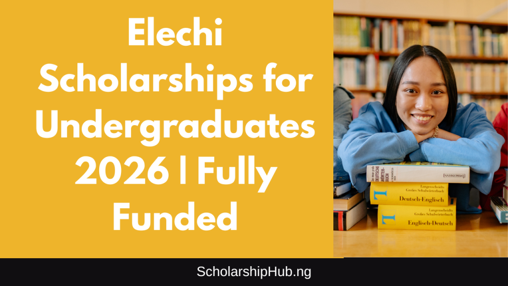 Elechi Scholarships for Undergraduates 2026 | Fully Funded Elechi Scholarship