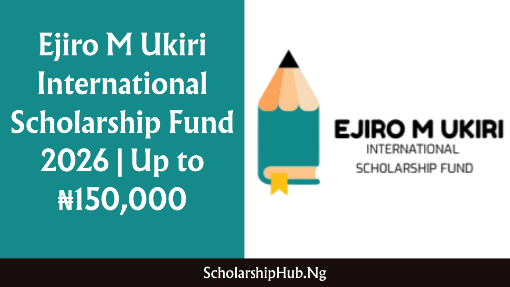 Ejiro M Ukiri International Scholarship Fund 2026 | Up to ₦150,000 Ejiro M Ukiri International Scholarship Fund