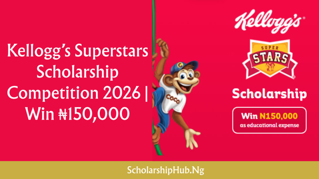 Kellogg’s Superstars Scholarship Competition 2026 | Win ₦150,000 Kellogg’s Superstars Scholarship